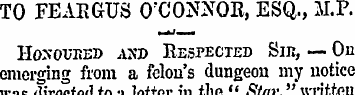 TO FEARGUS O'CONNOR, ESQ., M.P. i «r . H...