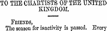 TO THE CHARTISTS OF THE UNITED KINGDOM. ...
