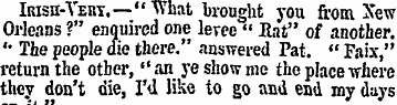 Irish-Yery.—"What brought you from New O...