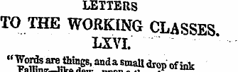 LETTERS TO THE WORKING CLASSES LXVI. '' ...