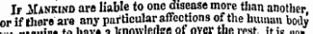 Ir Mankind are liable to one disease more than another, or if there are any particular affections ofthe human body.:— »„ imv. n lmnivlerlM of over the iv&gt;«t it ;¦- .,„..