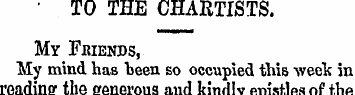 TO THE CHARTISTS. My Fkiends, My mind ha...