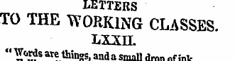 LETTERS TO THE WORKING CLASSES. Lxxn. " ...