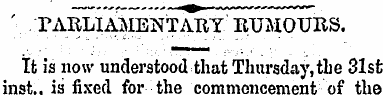 ' PARLIAMENTAltY RUMOURS. It is now unde...