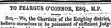 TO FEARGUS O'CONNOR, ESQ., M.P. Sni,—We,...
