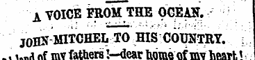 A VOICE FROM THE OCEAN. JOHN MITCHEL TO ...