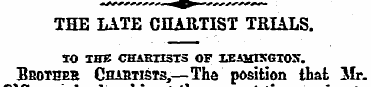 THE LATE CHARTIST TRIALS. TO THE CHARTIS...