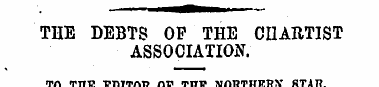 THE DEBTS OP THE CHARTIST ASSOCIATION. T...