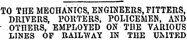 TO THE MECHANICS, ENGINEERS, FITTERS, DR...