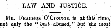 LAW AND JUSTICE. Mr. Feargus O'Connor is...