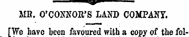 MR. O'CONNOR'S LAND COMPANY. [We have be...