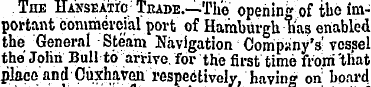The Hanseatio Tkade. —The opening of the...