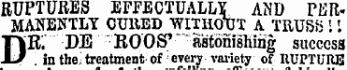 H*T-nm*-Tnnn -**--r------.T-r »T ...... RUPTURES EFFECTUALLY AND PERMANENTLY CUltED WITHOTJT A TSUBB 11 DR; DE ROOS' * " astonishing success. in the i treatment of every variety of RUPTURE is of t aiung of ins dis
