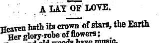 A LAY. OF LOVE. He aven hath its crown o...