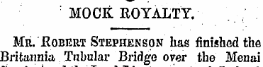 MOCK ROYALTY. Mr. .Robert Stephenson has...
