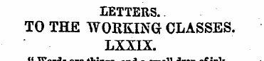 LETTERS. TO THE WORKING CLASSES. LXXIX "...