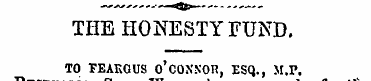 THE HONESTY FUND. TO FEAKGUS o'CONNOR, E...