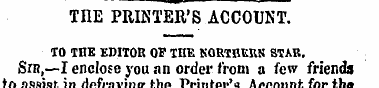 TnE PRINTER'S ACCOUNT, TO TnE EDITOR OF ...