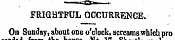 FRIGHTFUL OCCURRENCE. On Sunday, abont o...