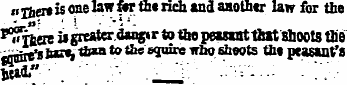n-r her* is oae law *t«r tht rich and aaotber law -for the -» - ¦ i '¦" '•\' " - ^itere is greater dangir to the peasant tint shoots the -nrnre's Inn*, t£*n to tie squire wbo sheets tin peasant's Br-'. .': '- ¦' _j: '' -•