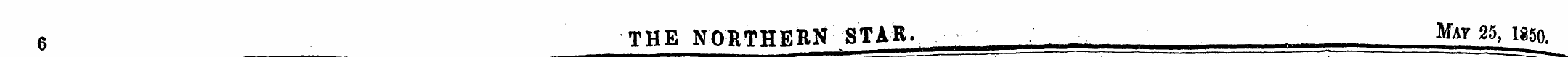 6 THE NORTHERN STAR. May 25, 185Q