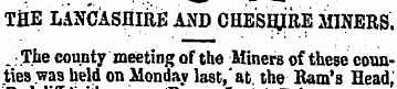 THE LANCASHIRE AND CHESHJRE MINERS.. The...