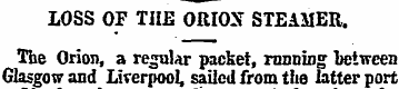 LOSS OF TIIE ORIOX STEAMER. Tbe Orion, a...
