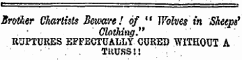 Brother Chartists Beware! of " Wolves in Sheeps* Clothing." RUPTURES EFFECTUALLY CURED WITHOUT A TRUSS!!