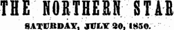THE NORTHERN STAE SATURDAY, JU__ 90, 1850.