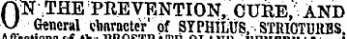 AfNTHE PREVENTION, CURE,. AND y General character' of SYPHILUS, ¦ STRI0TURBS. mieuHuiis