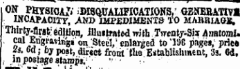 °?„J tttSHJA7» iDISQUAUFICATIONS.' 62HEEA*nvi INCAPACITY, AKO IMPEDIMENTS TO MABRUGS . ThirMrst: edition, Jllmlraled, with Tn-enty-Sii Anatomi. cal Engiuvln' gt on Steel, 1 enlarged to "1% pages; price ; ?*. Gd; by post, direct front the Entablisliment, 3s. 6d. , in postage starapj.- ¦ ¦ ¦