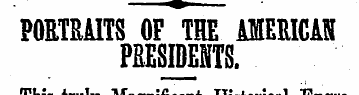 PORTRAITS OF THE AMERICAN PRESIDENTS. Th...