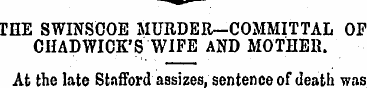 THE SWINSCOE MURDER—COMMITTAL OF CHADWIC...