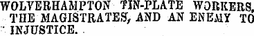 WOLVERHAMPTON TIN-PLATE WORKERS, THE MAG...