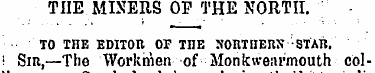 TIIE MINERS OF THE NORTH. TO THE EDITOn ...