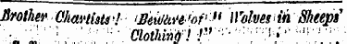 Brother Chartists&gt;. '¦ 'Beit/m- 'of " II r olvis&gt;in Sheepi '• fJ '7 '7" "'•'. Clothing! ¦!''' ¦ " ¦ ' ¦ ' : f ;r|1 '''" ,; '! ' ; 7