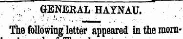 GENERAL HAYNAU. The following letter app...
