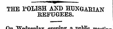 —™>«i^— THE POLISH ASD HUNGAEIAN BEFUGEE...