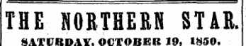 THE NORTHERN STAR. SATURDAY. OCTOBER 19, 1850.