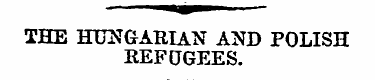 THE HUNGARIAN AND POLISH KEF OGEES. "We ...