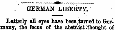 , GERMAN LIBERTY. Latterly all eyes have...