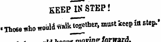 KEEP IN STEP! • Those who wohldwaik^ther...