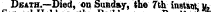 Death.—Died, on Sunday, the 7th instant y, Notice.—A large amount of interesting ' fl unaritsc