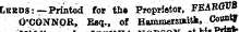 Lekds: —Printed for tfl« Proprietor, FEAROVB O'CbNNQB, Eaq., of HammersaiA, Co^*