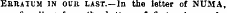 Erratum in our last.—In the letter of NUMA,