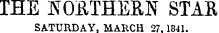 THE SOUTHERN STAR SATURDAY. MARCH 27.1841.