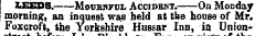 street UU3SS.-—Mournful Accident.-—-On Monday morning, an inquest was held at the house of Mr. Foxcroft, the Yorkshire Hussar Inn, in Union-