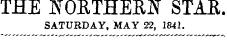 THE IfOETHEEJS" STAE. SATURDAY, MAY 22, 1841.