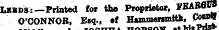 hsw LBBDS:—Printed fo« the Proprietor, FBA ^JJ O'CONNOR, Eaq., «f Hammerfmitb, P^OW