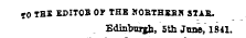 50 THS KDITOB Of THE KOBTHKBK STAR. Edinburgh, 5th Jane, 1841.